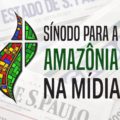 Jornais brasileiros repercutem Sínodo dos Bispos para a Região Pan-Amazônica