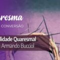 Itinerário Espiritual da Quaresma: Dom Armando Bucciol fala sobre o Caminho da Oração, do Jejum e da Caridade