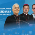 Bispos são eleitos para compor a Comissão Episcopal para a Ação Missionária e Cooperação Intereclesial da CNBB